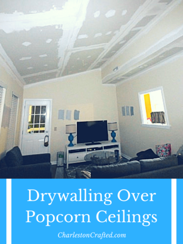 instead of removing popcorn ceilings consider drywalling right over them - it is easier and can be cheaper depending on labor costs - Charleston Crafted