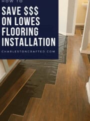 How to save money on Lowe's floor installation - Charleston Crafted