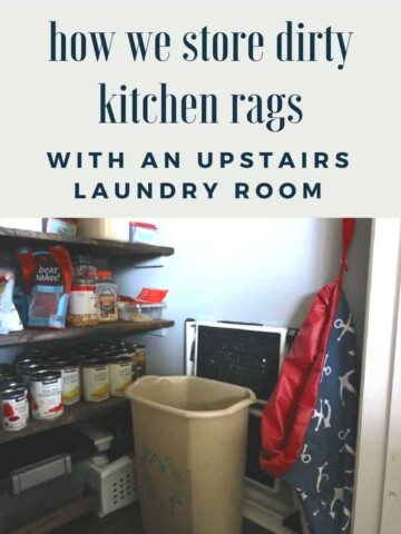 How We Store Dirty Kitchen Rags (with an upstairs laundry room) - Charleston Crafted