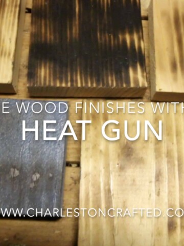 Five Wood Finishes with a Heat Gun - Charleston Crafted