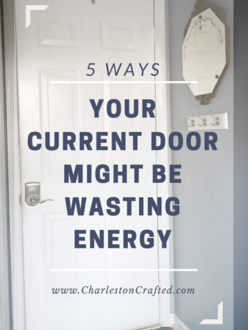 5 Ways Your Current Door Might be Wasting Energy - via Charleston Crafted