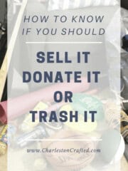 How Do You Know If You Should Sell It, Donate It, or Trash It via Charleston Crafted