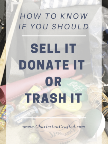 How Do You Know If You Should Sell It, Donate It, or Trash It via Charleston Crafted