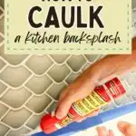 how to caulk a kitchen backsplash