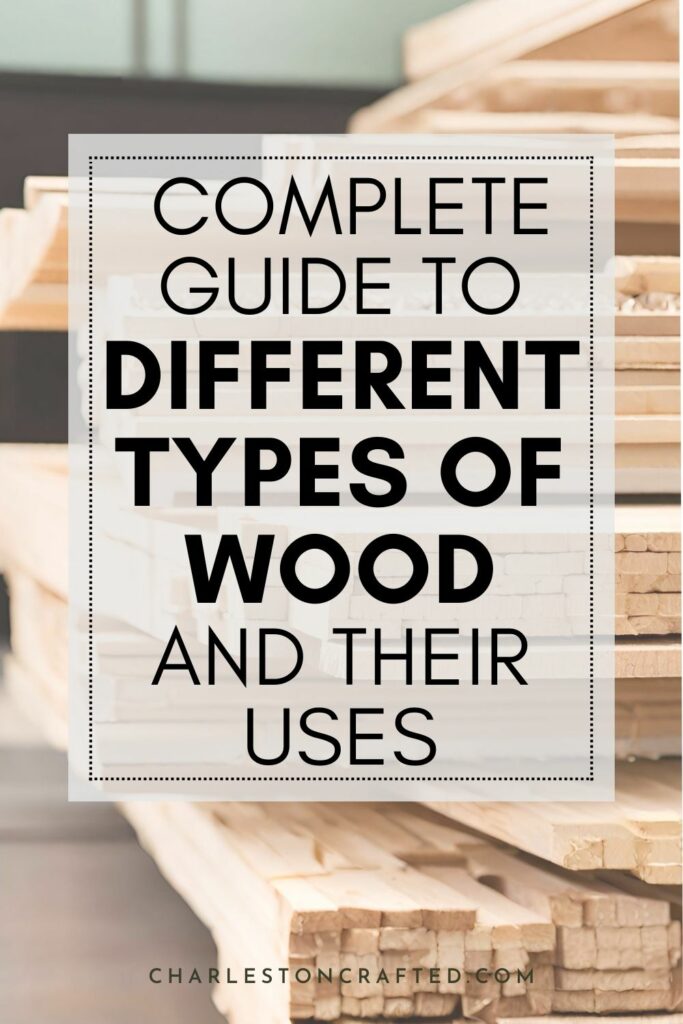 A Complete Guide to Different Types of Wood and Their Uses